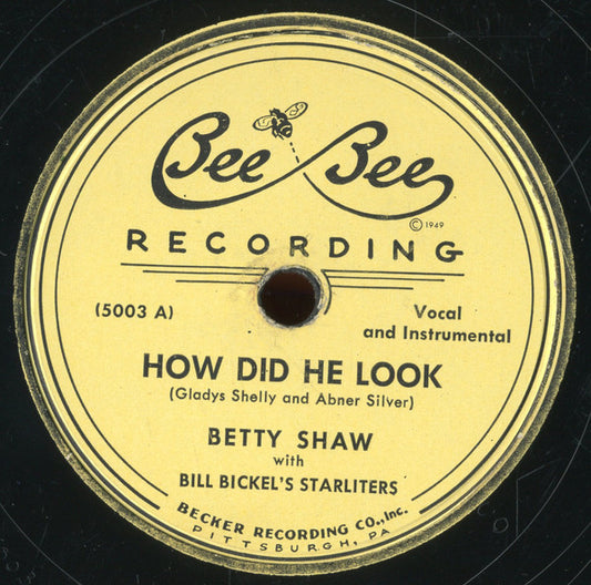 Betty Shaw With Bill Bickel's Starliters : How Did He Look / Deed I Do (Shellac, 10")