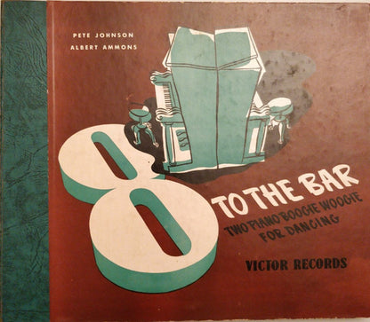 Pete Johnson, Albert Ammons : 8 To The Bar (Two Piano Boogie Woogie For Dancing) (4xShellac, 10", RP, Cam)