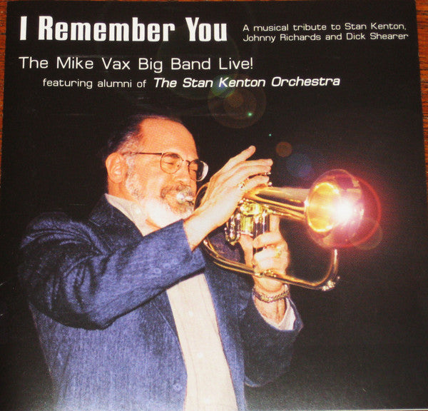 The Mike Vax Big Band Featuring Stan Kenton Alumni Band : I Remember You (CD, Album)