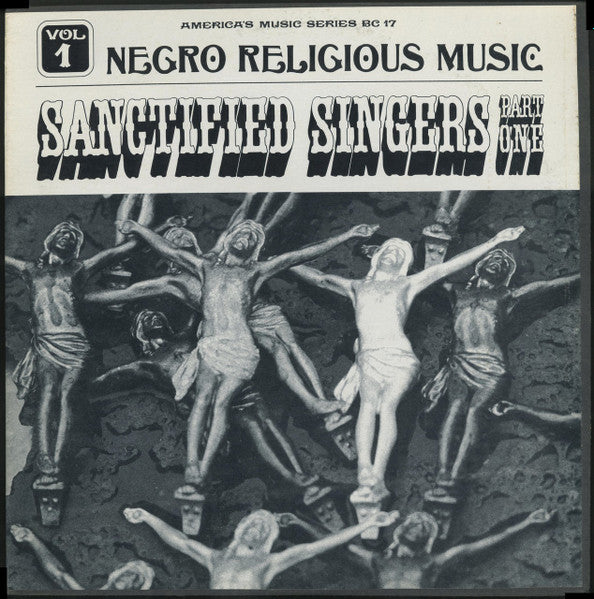 Various : Negro Religious Music Vol. 1 - The Sanctified Singers - Part 1 (LP, Comp)