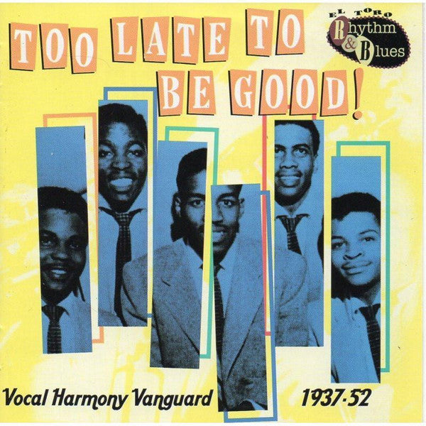 Various : Too Late Too Be Good! - Vocal Harmony Vanguard  1937-52 (CD, Comp)