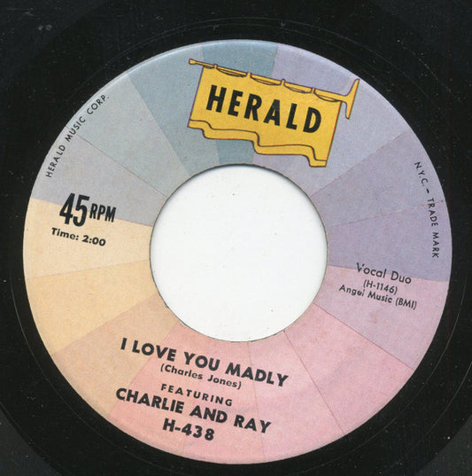 Charlie & Ray : I Love You Madly / You're To Blame (7", Single)