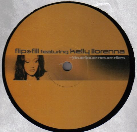 Flip & Fill Featuring Kelly Llorenna : True Love Never Dies (12")