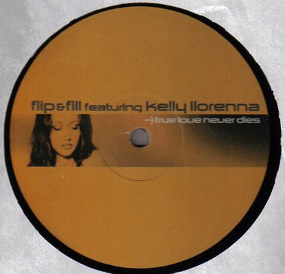 Flip & Fill Featuring Kelly Llorenna : True Love Never Dies (12")