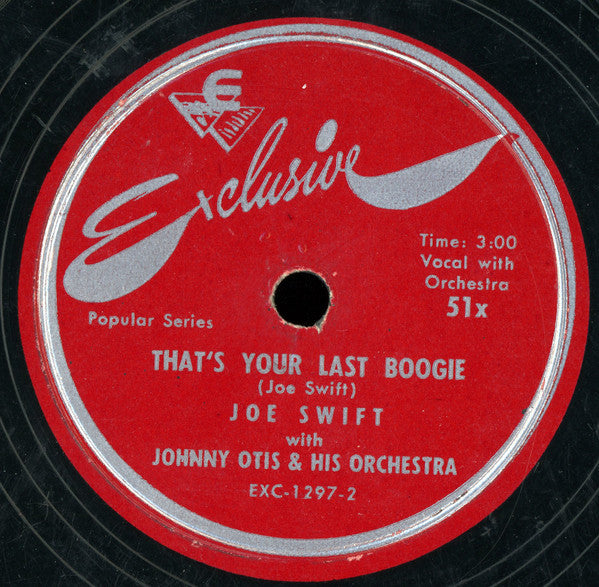 Joe Swift With Johnny Otis And His Orchestra : That's Your Last Boogie / What's Your Name (Shellac, 10")