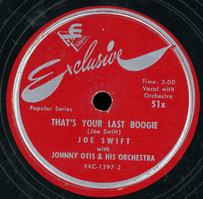 Joe Swift With Johnny Otis And His Orchestra : That's Your Last Boogie / What's Your Name (Shellac, 10")