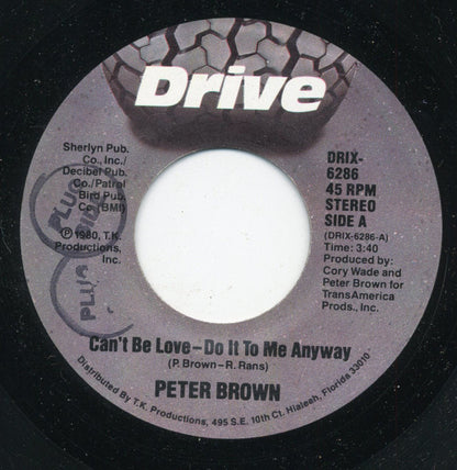 Peter Brown (2) : Can't Be Love - Do It To Me Anyway (7")