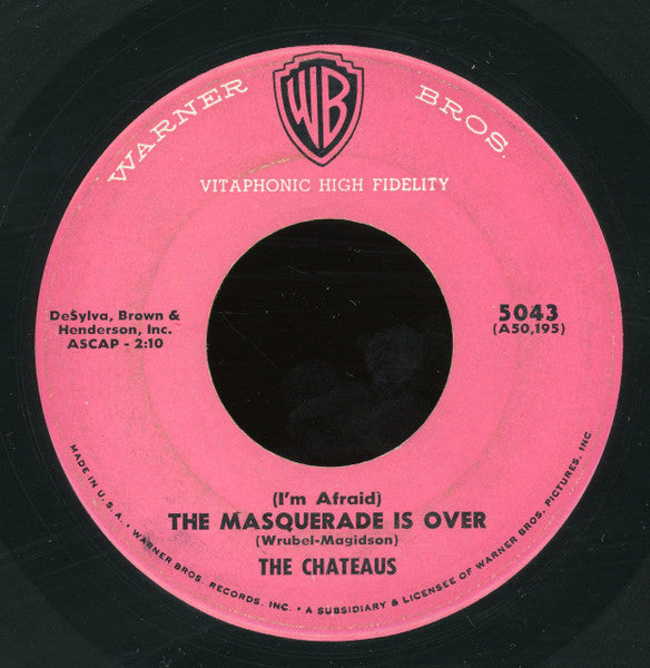 The Chateaus (3) : (I'm Afraid) The Masquerade Is Over / If I Didn't Care (7")