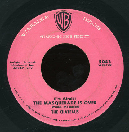 The Chateaus (3) : (I'm Afraid) The Masquerade Is Over / If I Didn't Care (7")
