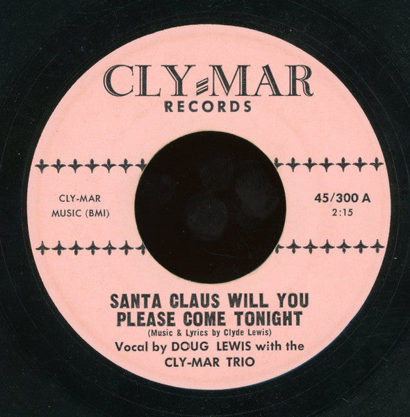 Doug Lewis (5) With Cly-Mar Trio : Santa Claus Will You Please Come Tonight / Christmas (7")