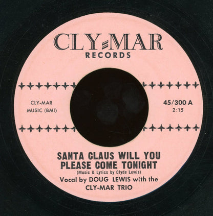 Doug Lewis (5) With Cly-Mar Trio : Santa Claus Will You Please Come Tonight / Christmas (7")
