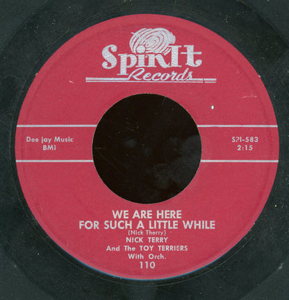 Nick Terry And The Toy Terriers : We Are Here For Such A Little While / One Little Heart (7")