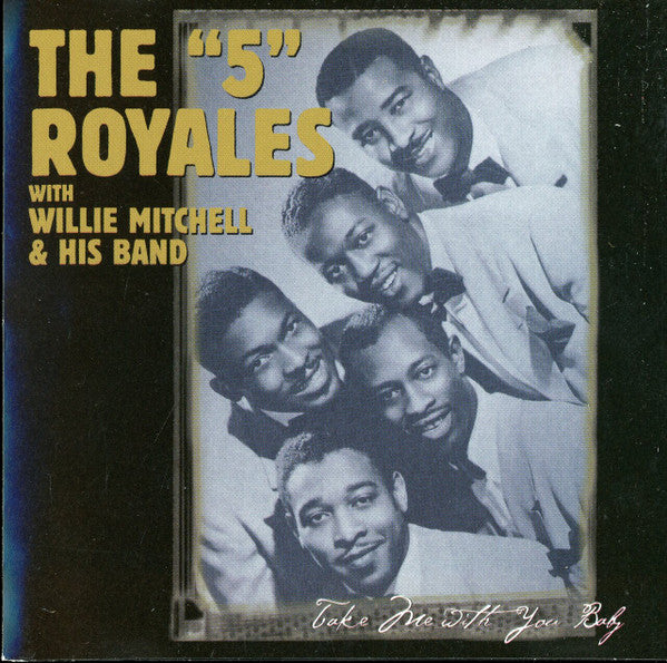 The 5 Royales With Willie Mitchell's Band : Take Me With You Baby (CD)