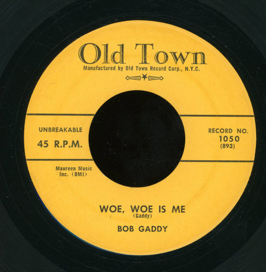 Bob Gaddy : Woe Woe Is Me / Rip And Run (7", Single)