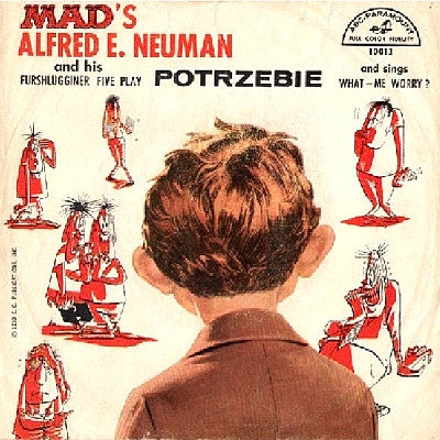 Alfred E. Neuman And His Furshlugginer Five : What - Me Worry? / Potrzebie (7", Single)