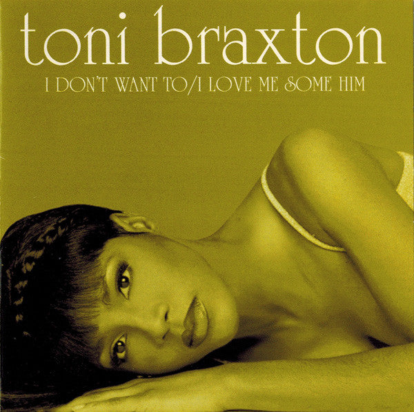 Toni Braxton : I Don't Want To / I Love Me Some Him (CD, Maxi)