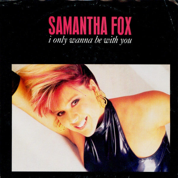 Samantha Fox : I Only Wanna Be With You (7", Single)