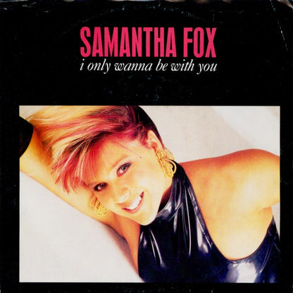 Samantha Fox : I Only Wanna Be With You (7", Single)