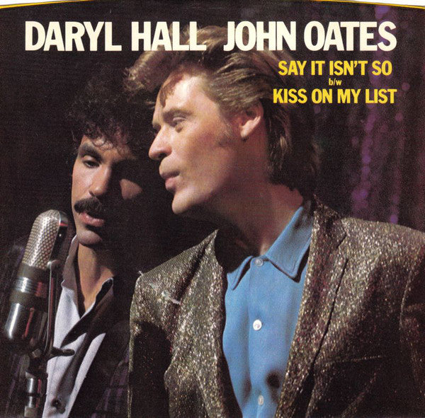 Daryl Hall & John Oates : Say It Isn't So b/w Kiss On My List (7", Styrene)