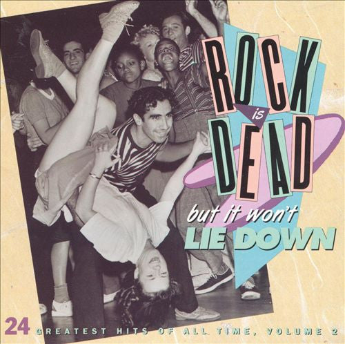 Various : Rock Is Dead, But It Won't Lie Down: 24 Greatest Hits Of All Time, Vol. 2 (CD, Comp, Club, RM)