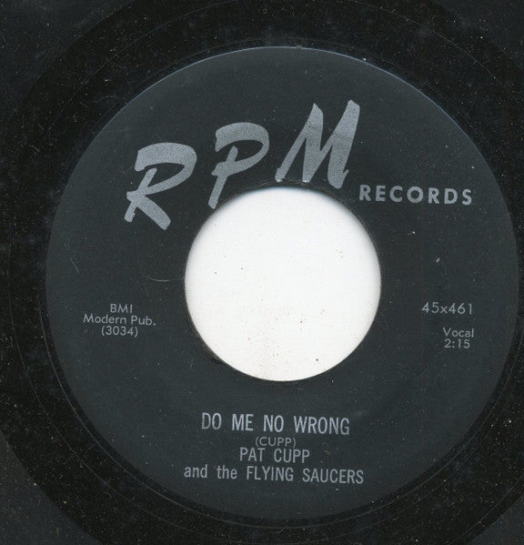 Pat Cupp & The Flying Saucers : Do Me No Wrong / Baby Come Back (7")