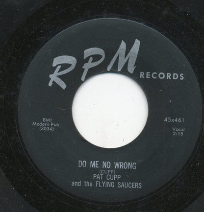 Pat Cupp & The Flying Saucers : Do Me No Wrong / Baby Come Back (7")