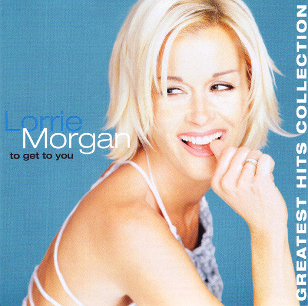 Lorrie Morgan : To Get To You: Greatest Hits Collection (CD, Comp)
