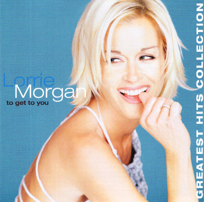 Lorrie Morgan : To Get To You: Greatest Hits Collection (CD, Comp)