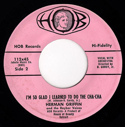 Herman Griffin And The Rayber Voices : I Need You / I'm So Glad I Learned To Do The Cha Cha (7", Single)