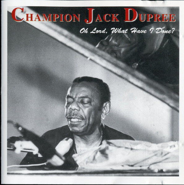 Champion Jack Dupree : Oh Lord, What Have I Done? (CD, Album, RE)