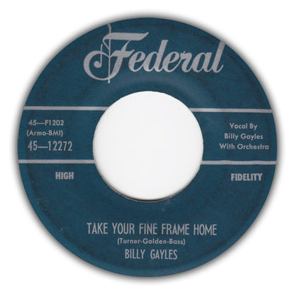 Billy Gayles : Take Your Fine Frame Home / Let's Call It A Day (7", Single)