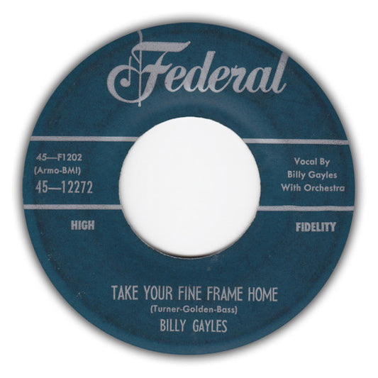 Billy Gayles : Take Your Fine Frame Home / Let's Call It A Day (7", Single)