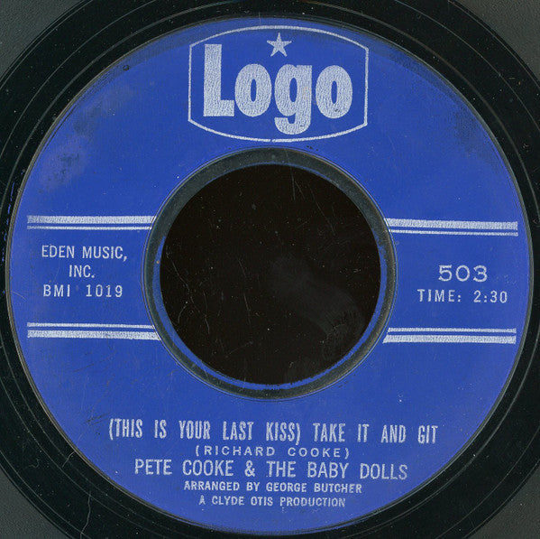 Pete Cooke & The Baby Dolls : (This Is Your Last Kiss) Take It And Git (7", Styrene, Blu)