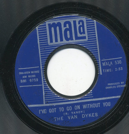 The Van Dykes : I've Got To Go On Without You / What Will I Do (If I Lose You) (7", Styrene)