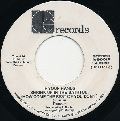 Dancer (12) : If Your Hands Shrink Up In The Bathtub, (How Come The Rest Of You Don't) (7")