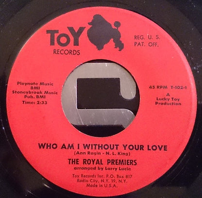 The Royal Premiers : Who Am Without Your Love / I Wanna Love Love Love (7")