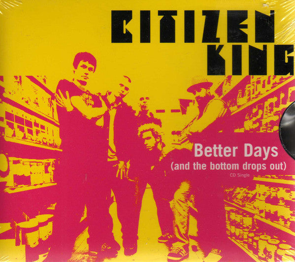 Citizen King : Better Days (And The Bottom Drops Out) (CD, Single)