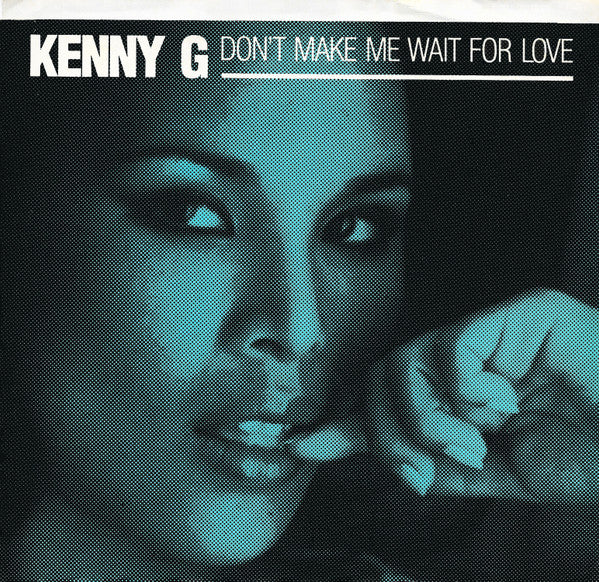 Kenny G (2) : Don't Make Me Wait For Love (7", Single, Styrene)