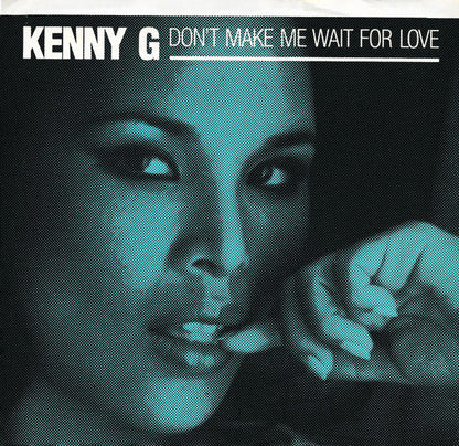 Kenny G (2) : Don't Make Me Wait For Love (7", Single, Styrene)