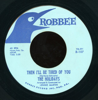 The Holidays (12) : Then I'll Be Tired Of You (7", Unofficial)