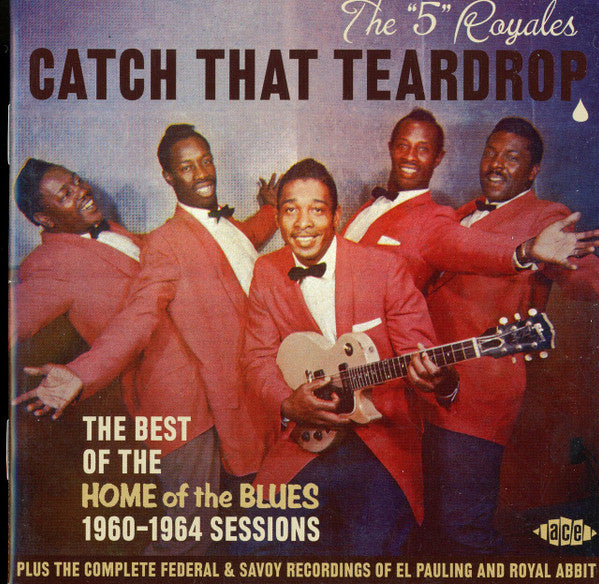 The 5 Royales : Catch That Teardrop (The Best Of The Home Of The Blues 1960-1964 Sessions) (CD, Comp)