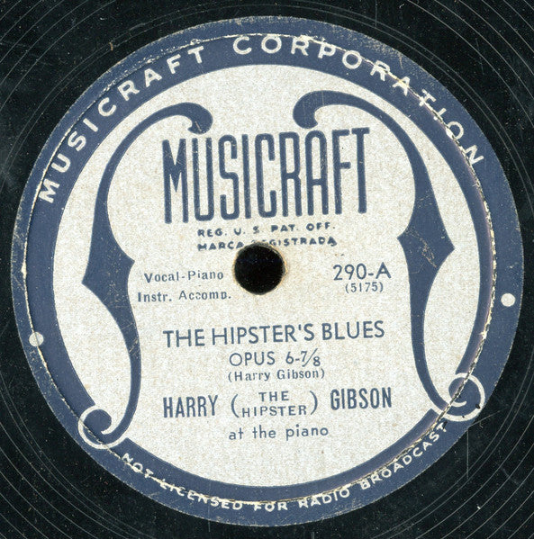 Harry "The Hipster" Gibson : The Hipster's Blues Opus 6-7/8 / Handsome Harry The Hipster (Shellac, 10")