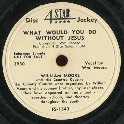 William Moore And The Country Cousins : What Would You Do Without Jesus / I'll Leave All My Troubles This Side Of The Grave (Shellac, 10", Promo)