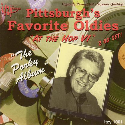 Various : Pittsburgh's Favorite Oldies "At The Hop VI" The Porky Album (2xCD, Comp)